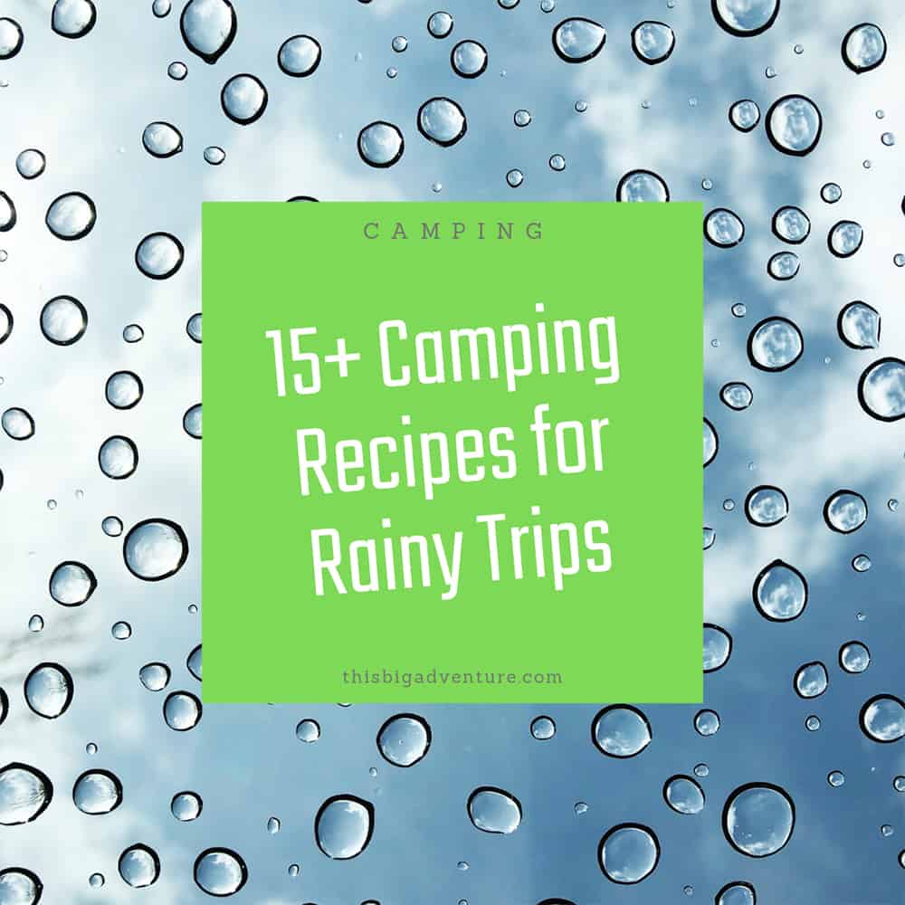 15+ Camping Recipes for Rainy Trips